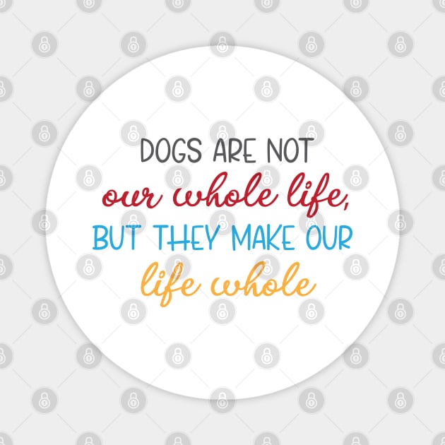 dogs are not our whole life Magnet by bisho2412